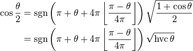 \begin{align}
\cos \frac{\theta}{2} &= \sgn \left(\pi + \theta + 4 \pi \left\lfloor \frac{\pi - \theta}{4\pi} \right\rfloor \right) \sqrt{\frac{1 + \cos\theta}{2}} \\
&= \sgn \left(\pi + \theta + 4 \pi \left\lfloor \frac{\pi - \theta}{4\pi} \right\rfloor \right) \sqrt{\operatorname{hvc}\theta} \\
\end{align}