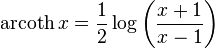 
  \operatorname{arcoth} x =  \frac12\log\left(\frac{x+1}{x-1}\right)
