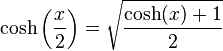  \cosh\left(\frac{x}{2}\right)=  \sqrt \frac{\cosh(x)+1}{2}