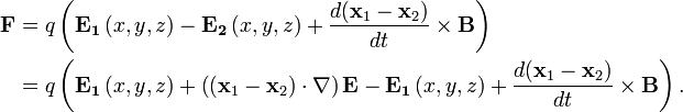 
\begin{align}
 \mathbf{F} & = q\left(\mathbf{E_1}\left(x,y,z\right)-\mathbf{E_2}\left(x,y,z\right)+\frac{d(\mathbf{x}_1-\mathbf{x}_2)}{dt}\times\mathbf{B}\right) \\
 & = q\left(\mathbf{E_1}\left(x,y,z\right)+\left((\mathbf{x}_1-\mathbf{x}_2)\cdot\nabla\right)\mathbf{E}-\mathbf{E_1}\left(x,y,z\right)+\frac{d(\mathbf{x}_1-\mathbf{x}_2)}{dt}\times\mathbf{B}\right). \\
\end{align}
