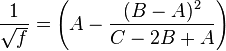  \frac{1}{\sqrt{f}} = \left(A - \frac{(B - A)^2}{C - 2B + A}\right)