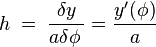 \quad h\;=\;\dfrac{\delta y}{a\delta\phi\,}=\dfrac{y'(\phi)}{a}