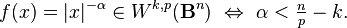 f(x) = | x |^{-\alpha} \in W^{k,p}(\mathbf{B}^n) \ \Leftrightarrow \ \alpha < \tfrac{n}{p} - k.