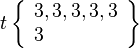 t\left\{\begin{array}{l}3, 3, 3, 3, 3\\3\end{array}\right\}