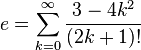 e =   \sum_{k=0}^\infty \frac{3-4k^2}{(2k+1)!}