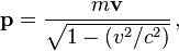 \mathbf{p} = \frac{m \mathbf{v}}{ \sqrt{1-(v^2/c^2)}} \, ,