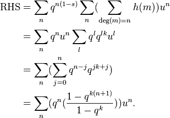 
\begin{align}
\text{RHS}
&=\sum_n q^{n(1-s)}\sum_{n}(\sum_{\deg(m)=n}h(m))u^n \\
&=\sum_n q^n u^n \sum_{l}q^l q^{lk}u^l \\
&=\sum_n (\sum_{j \mathop =0}^{n}q^{n-j}q^{jk+j}) \\
&=\sum_n (q^n(\frac{1-q^{k(n+1)}}{1-q^k})) u^n.
\end{align}
