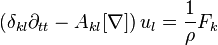  (\delta_{kl} \partial_{tt}-A_{kl}[\nabla])\, u_l 
= \frac{1}{\rho} F_k\,\!