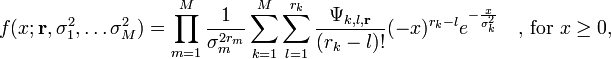 
f(x; \mathbf{r}, \sigma^2_1, \dots \sigma^2_M) = \prod_{m=1}^M \frac{1}{\sigma^{2r_m}_m} \sum_{k=1}^M \sum_{l=1}^{r_k} \frac{\Psi_{k,l,\mathbf{r}}}{(r_k-l)!} (-x)^{r_k-l} e^{-\frac{x}{\sigma^2_k}} \quad\text{, for }x\geq0 ,
