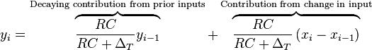 y_i = \overbrace{\frac{RC}{RC + \Delta_T} y_{i-1}}^{\text{Decaying contribution from prior inputs}} + \overbrace{\frac{RC}{RC + \Delta_T} \left( x_i -  x_{i-1} \right)}^{\text{Contribution from change in input}} 