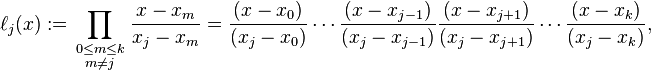 \ell_j(x) := \prod_{\begin{smallmatrix}0\le m\le k\\ m\neq j\end{smallmatrix}} \frac{x-x_m}{x_j-x_m} = \frac{(x-x_0)}{(x_j-x_0)} \cdots \frac{(x-x_{j-1})}{(x_j-x_{j-1})} \frac{(x-x_{j+1})}{(x_j-x_{j+1})} \cdots \frac{(x-x_k)}{(x_j-x_k)},