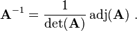 \mathbf{A}^{-1} = \frac {1} {\det(\mathbf{A})} \, \mathrm{adj}(\mathbf{A}) ~.