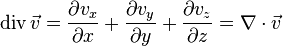 \operatorname{div}\vec v = {\partial v_x \over \partial x} + {\partial v_y \over \partial y} + {\partial v_z \over \partial z} = \nabla \cdot \vec v 