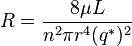 R = \frac{8\mu L}{n^2\pi r^4 (q^{*})^2}