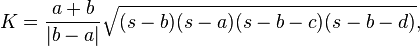 K = \frac{a+b}{|b-a|}\sqrt{(s-b)(s-a)(s-b-c)(s-b-d)},