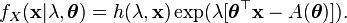  f_X(\mathbf{x}|\lambda,\boldsymbol{\theta}) = h(\lambda,\mathbf{x}) \exp (\lambda [\boldsymbol\theta^\top \mathbf{x} - A(\boldsymbol\theta)] ) \,\! .