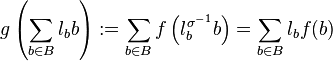 g \left(\sum_{b \in B} l_b b\right)
:= \sum_{b \in B}f \left(l_b^{\sigma^{-1}} b\right)
= \sum_{b \in B} l_b f (b)
