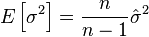 E \left[ \sigma^2\right]= \frac{n}{n-1} \hat{\sigma}^2