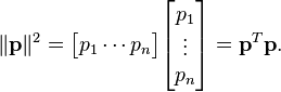  \| \bold{p} \|^2 = \begin{bmatrix}p_1 \cdots p_n\end{bmatrix} \begin{bmatrix}p_1 \\ \vdots \\ p_n \end{bmatrix} = \bold{p}^T \bold{p} . 