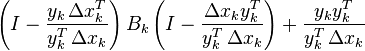 \left (I-\frac {y_k \, \Delta x_k^T} {y_k^T \, \Delta x_k} \right ) B_k \left (I-\frac {\Delta x_k y_k^T} {y_k^T \, \Delta x_k} \right )+\frac{y_k y_k^T} {y_k^T \, \Delta x_k}