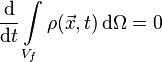 \frac{\mathrm{d}}{\mathrm{d}t}\int\limits_{V_f} \rho(\vec x, t) \, \mathrm{d}\Omega = 0