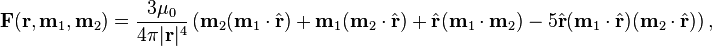 \bold F(\bold r,\bold m_1,\bold m_2) = \frac{3\mu_0}{4\pi|\bold r|^4}\left(\bold m_2 (\bold m_1\cdot\hat\bold r) + \bold m_1(\bold m_2\cdot\hat\bold r) + \hat\bold r(\bold m_1\cdot\bold m_2) - 5\hat\bold r(\bold m_1\cdot\hat\bold r)(\bold m_2\cdot\hat\bold r)\right),
