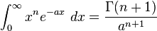 \int_0^\infty x^{n}e^{-ax}\ dx=\frac{\Gamma (n+1)}{a^{n+1}}