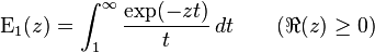  \operatorname{E}_1(z) = \int_1^\infty \frac{\exp(-zt)}{t}\,dt \qquad(\Re(z) \ge 0) 