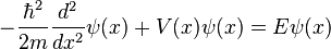  -\frac{\hbar^2}{2m}\frac{d^2}{d x^2}\psi(x) + V(x)\psi(x) = E\psi(x) 