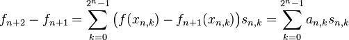  f_{n+2} - f_{n+1} = \sum_{k=0}^{2^n - 1} \bigl( f(x_{n,k}) - f_{n+1}(x_{n, k}) \bigr) s_{n, k} = \sum_{k=0}^{2^n - 1} a_{n, k} s_{n, k} 