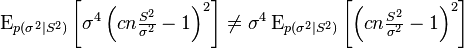 \operatorname{E}_{p(\sigma^2\mid S^2)}\left[\sigma^4 \left(c n \tfrac{S^2}{\sigma^2} -1 \right)^2\right] \neq \sigma^4 \operatorname{E}_{p(\sigma^2\mid S^2)}\left[\left(c n \tfrac{S^2}{\sigma^2} -1 \right)^2\right]