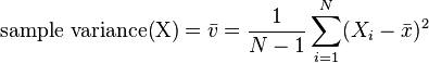 \text{sample variance(X)} =\bar{v} = \frac{1}{N-1}\sum_{i=1}^N (X_i - \bar{x})^2