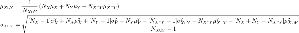 \begin{align}
    \mu_{X \cup Y} &= \frac{1}{N_{X \cup Y}}\left(N_X\mu_X + N_Y\mu_Y - N_{X\cap Y}\mu_{X\cap Y}\right)\\
 \sigma_{X \cup Y} &= \sqrt{  \frac{[N_X - 1]\sigma_X^2 + N_X\mu_X^2 + [N_Y - 1]\sigma_Y^2 + N_Y\mu _Y^2 - [N_{X \cap Y}-1]\sigma_{X \cap Y}^2 - N_{X \cap Y}\mu_{X \cap Y}^2 - [N_X + N_Y - N_{X \cap Y}]\mu_{X \cup Y}^2}{N_{X \cup Y} - 1} }
\end{align}