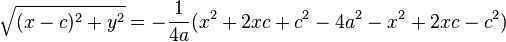 \sqrt{(x-c)^2+y^2} = -{1 \over 4a} (x^2 + 2xc + c^2 -4a^2 -x^2 +2xc -c^2)