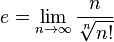 e = \lim_{n\to\infty} \frac{n}{\sqrt[n]{n!}}