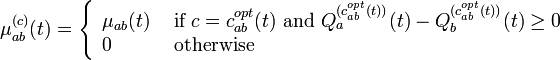  
\mu_{ab}^{(c)}(t) = \left\{ \begin{array}{ll}
                          \mu_{ab}(t) &\mbox{ if }  c = c_{ab}^{opt}(t) \mbox{ and }  Q_a^{(c_{ab}^{opt}(t))}(t)-Q_b^{(c_{ab}^{opt}(t))}(t)\geq 0 \\
                             0  & \mbox{ otherwise} 
                            \end{array}
                                 \right.
