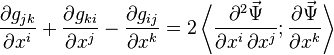 
\frac{\partial g_{jk}}{\partial x^i} + \frac{\partial g_{ki}}{\partial x^j} - \frac{\partial g_{ij}}{\partial x^k} = 2\left\langle  \frac{\partial^2 \vec\Psi}{\partial x^i \, \partial x^j} ; \frac{\partial\vec \Psi}{\partial x^k} \right\rangle
