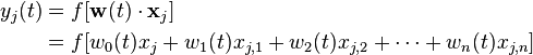 \begin{align}
y_j(t) &= f[\mathbf{w}(t)\cdot\mathbf{x}_j] \\
&= f[w_0(t)x_{j} + w_1(t)x_{j,1} + w_2(t)x_{j,2} + \dotsb + w_n(t)x_{j,n}]
\end{align}