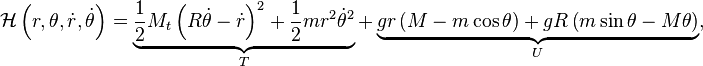 \mathcal{H}\left(r, \theta, \dot{r}, \dot{\theta} \right) =
    \underbrace{ \frac{1}{2} M_t \left( R \dot{\theta} - \dot{r} \right) ^2
        + \frac{1}{2} m r^2 \dot{\theta}^2 }_{T}
    + \underbrace{ gr \left(M - m \cos{\theta} \right)
        + gR \left( m \sin{\theta} - M \theta \right)}_{U},
