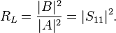 R_L=\frac{|B|^2}{|A|^2}=|S_{11}|^2.