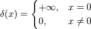 \delta(x) = \begin{cases} +\infty, & x = 0 \\ 0, & x \ne 0 \end{cases}