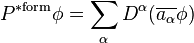  P^{\mathrm{*form}} \phi = \sum_\alpha D^\alpha (\overline{a_\alpha} \phi)