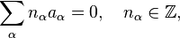 \sum_\alpha n_\alpha a_\alpha = 0, \quad n_\alpha\in\mathbb{Z},