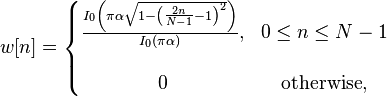 

w[n] =

\left\{
\begin{matrix}

\frac{I_0\left(\pi \alpha \sqrt{1 - \left(\frac{2n}{N-1}-1\right)^2}\right)} {I_0(\pi \alpha)},
 & 0 \leq n \leq N-1 \\ \\

0 & \mbox{otherwise}, \\

\end{matrix}
\right.
