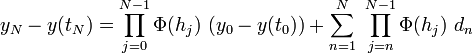 y_N-y(t_N) = \prod_{j=0}^{N-1}\Phi(h_j)\ (y_0-y(t_0)) + \sum_{n=1}^N\ \prod_{j=n}^{N-1} \Phi(h_j)\ d_n 