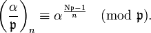 
\left(\frac{\alpha}{\mathfrak{p} }\right)_n \equiv \alpha^{\frac{\mathrm{N} \mathfrak{p} -1}{n}}\pmod{\mathfrak{p}}.
