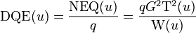 
\mathrm{DQE}(u) = \frac{\mathrm{NEQ}(u)}{q} = \frac{q G^2 \mathrm{T^2}(u)}{\mathrm{W}(u)}
