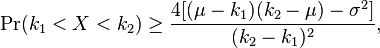  \Pr( k_1 < X < k_2 ) \ge \frac{ 4 [ ( \mu - k_1 )( k_2 - \mu ) - \sigma^2 ] }{ ( k_2 - k_1 )^2 },