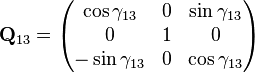 \mathbf{Q}_{13} = \begin{pmatrix} \cos \gamma_{13} & 0 & \sin\gamma_{13}\\0 & 1 & 0\\
-\sin\gamma_{13} & 0 & \cos\gamma_{13} \end{pmatrix}