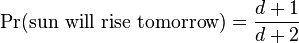 \Pr(\text{sun will rise tomorrow}) = \frac{d+1}{d+2}